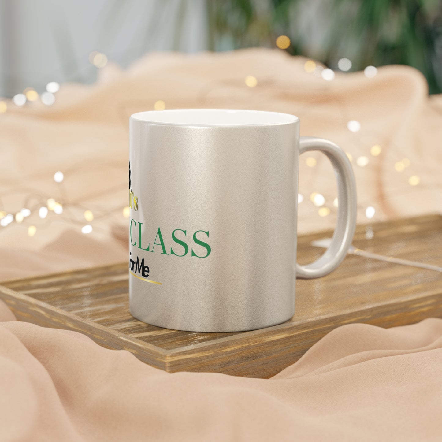 It's The Class For Me Metallic Mug