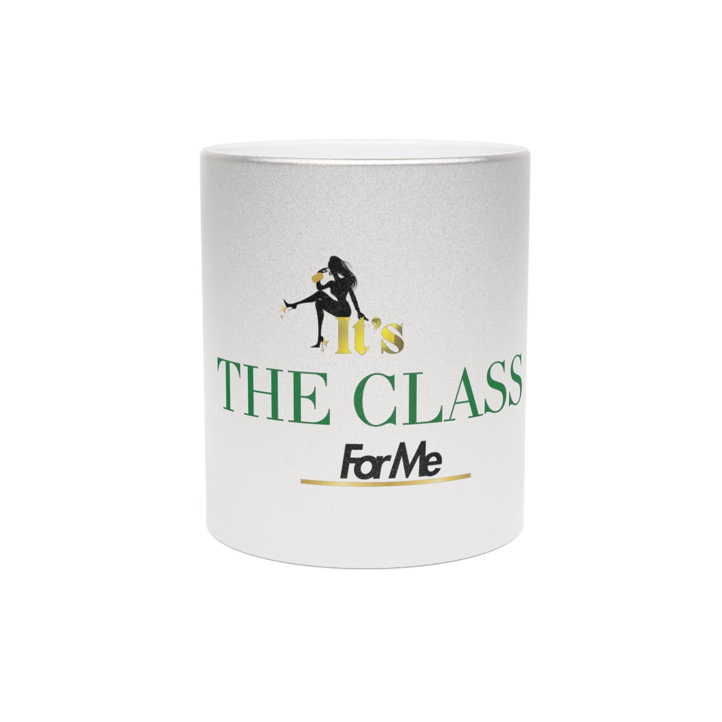 It's The Class For Me Metallic Mug