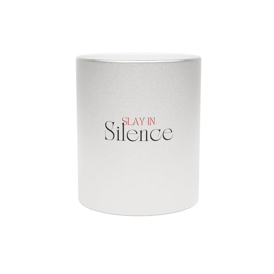 Slay In Silence Metallic Mug