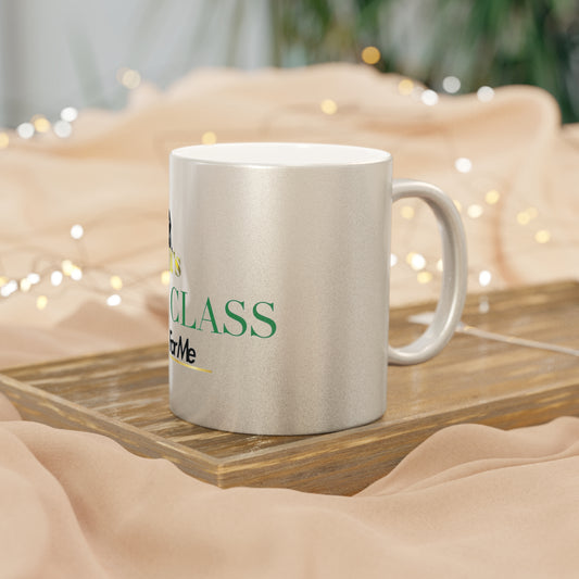It's The Class For Me Metallic Mug