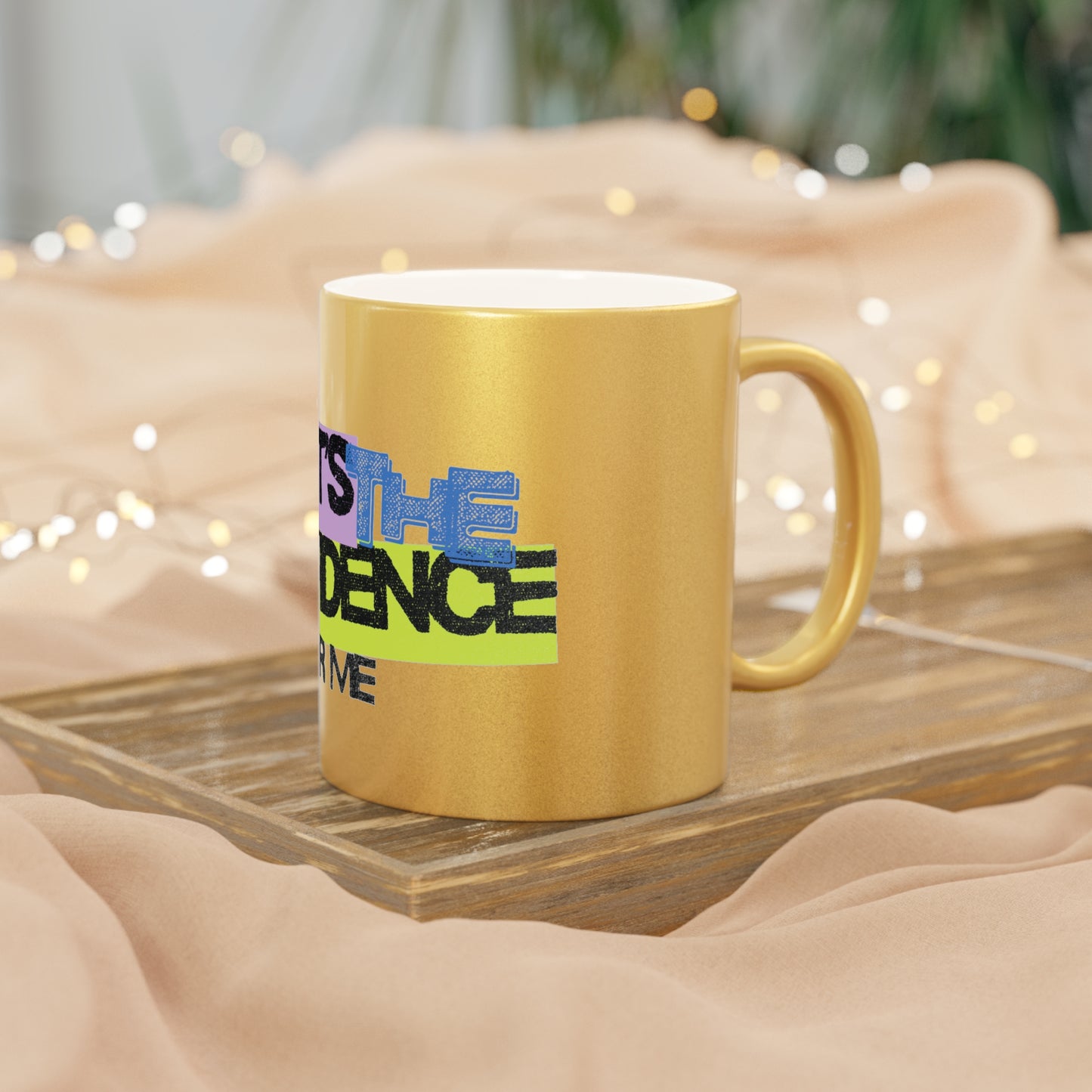 It's The Confidence For Me Metallic Mug