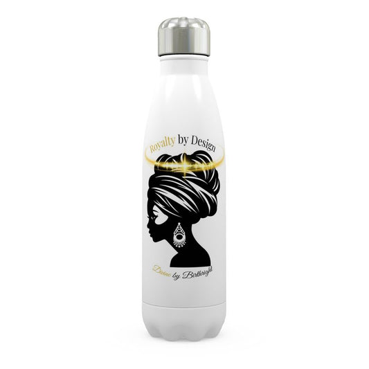 Royalty By Design, Divine By Birthright -Stainless Steel Water Bottle