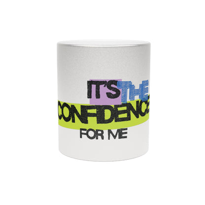 It's The Confidence For Me Metallic Mug