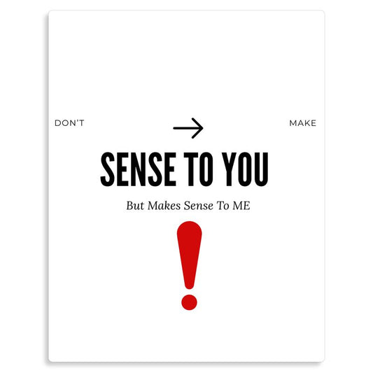 Don't Make Sense To You But Makes Sense To Me Metal Wall Art