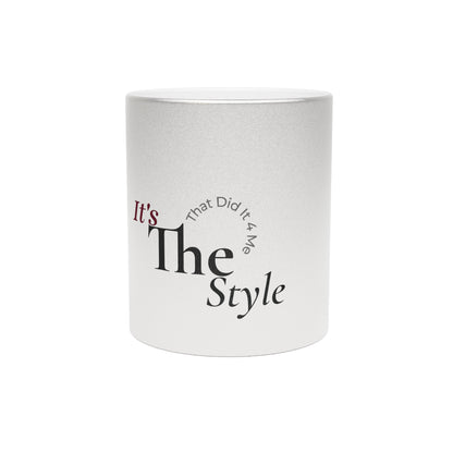 Its The Style That Did It For Me Metallic Mug