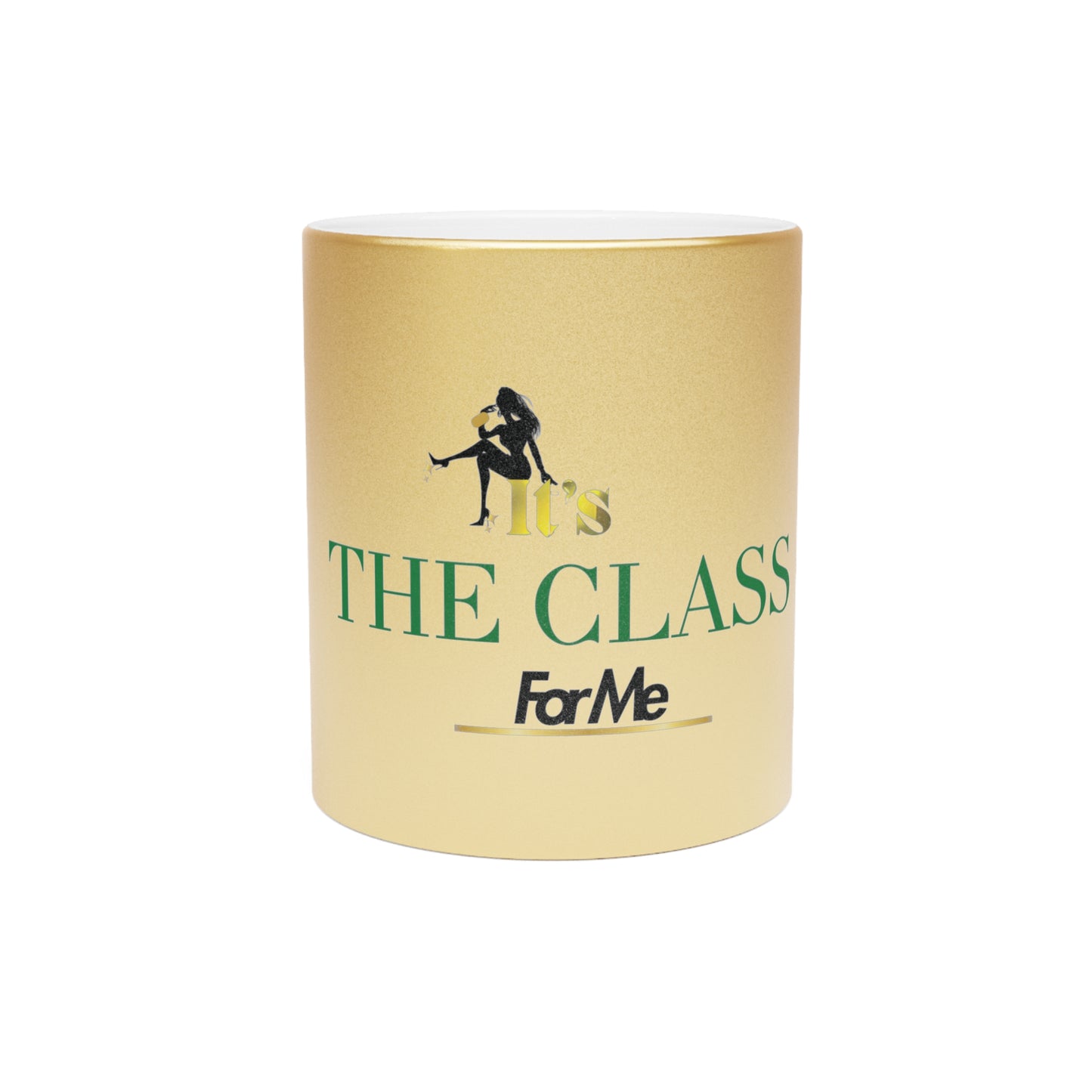 It's The Class For Me Metallic Mug